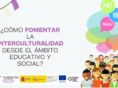 ¿Cómo fomentar la interculturalidad desde el ámbito educativo y social?